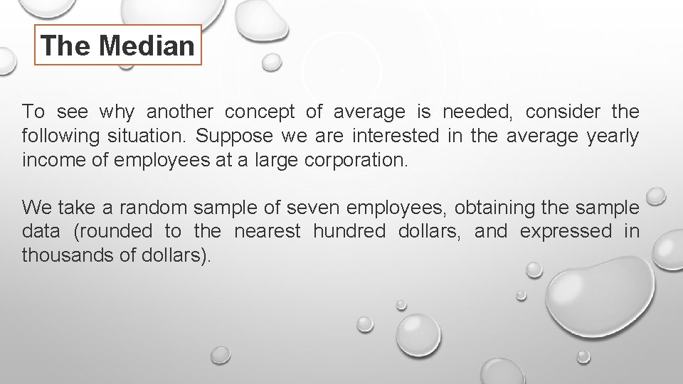 The Median To see why another concept of average is needed, consider the following