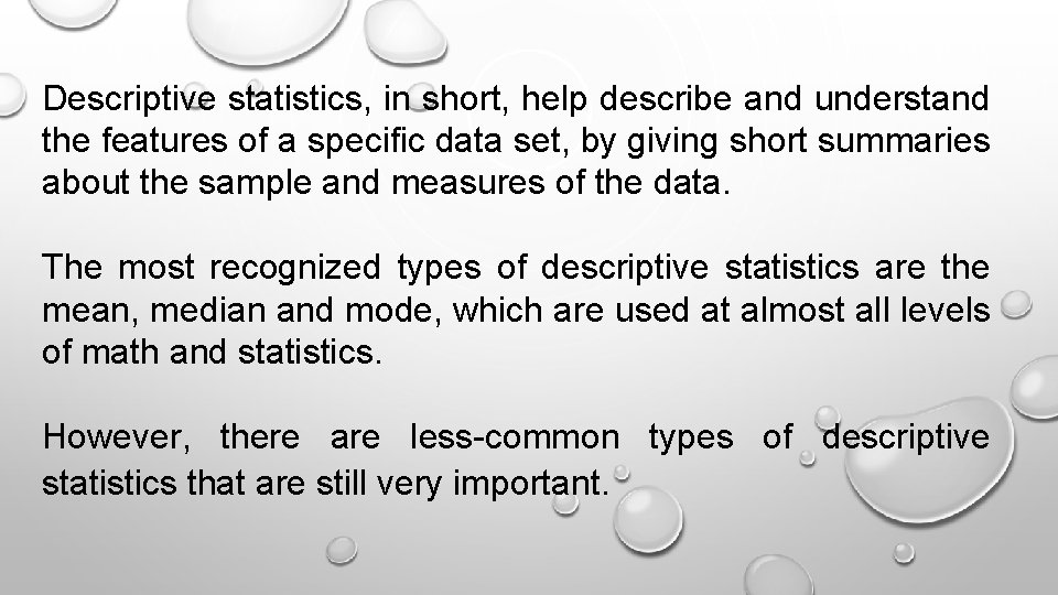 Descriptive statistics, in short, help describe and understand the features of a specific data