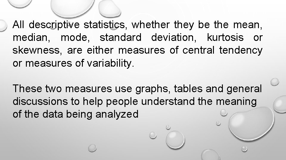 All descriptive statistics, whether they be the mean, median, mode, standard deviation, kurtosis or
