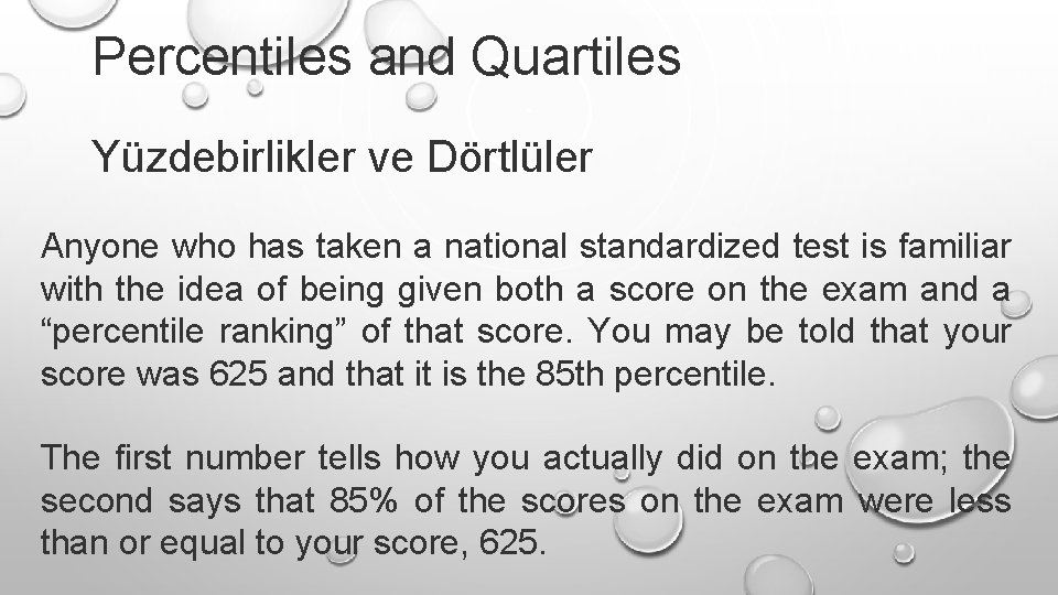 Percentiles and Quartiles Yüzdebirlikler ve Dörtlüler Anyone who has taken a national standardized test