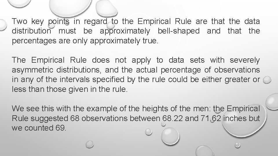 Two key points in regard to the Empirical Rule are that the data distribution