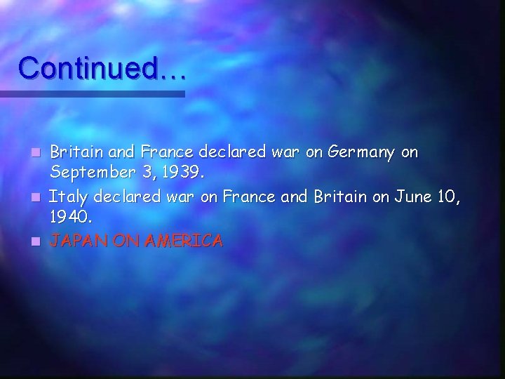 Continued… Britain and France declared war on Germany on September 3, 1939. n Italy