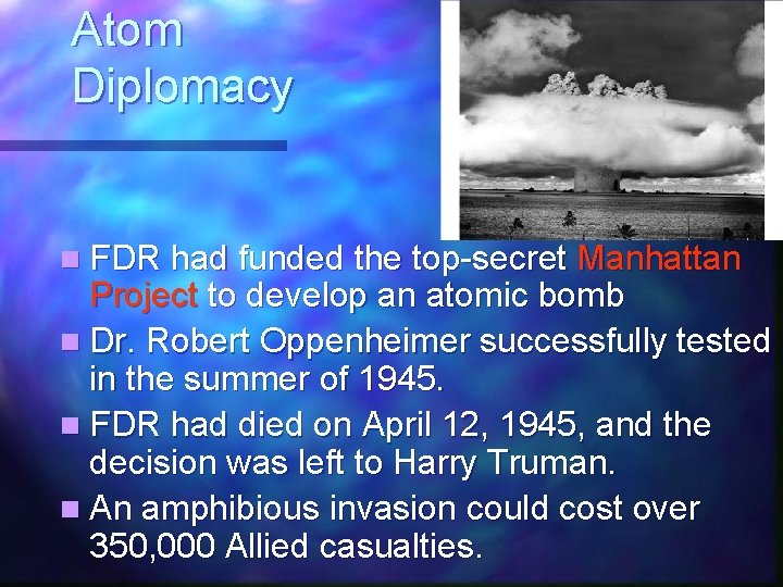 Atom Diplomacy n FDR had funded the top-secret Manhattan Project to develop an atomic