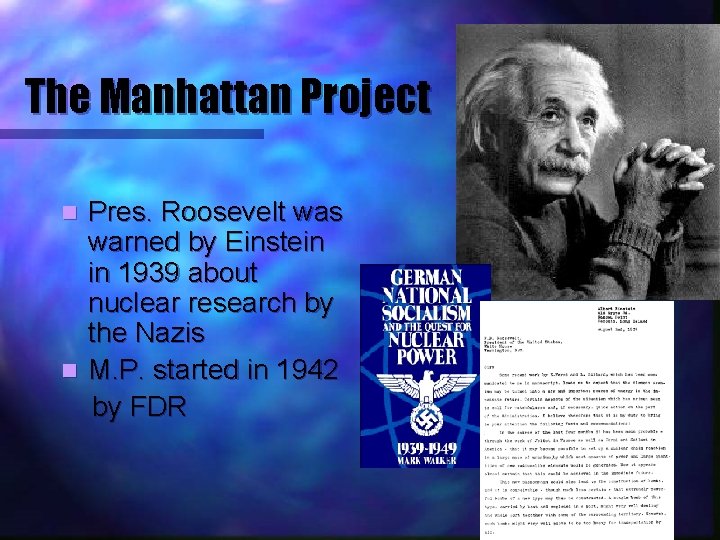 The Manhattan Project Pres. Roosevelt was warned by Einstein in 1939 about nuclear research