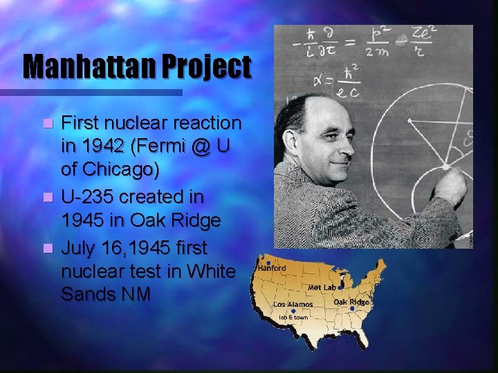 Manhattan Project First nuclear reaction in 1942 (Fermi @ U of Chicago) n U-235