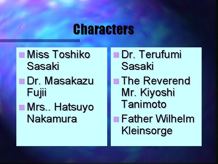 Characters n Miss Toshiko Sasaki n Dr. Masakazu Fujii n Mrs. . Hatsuyo Nakamura