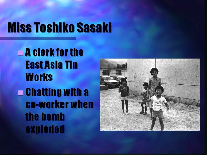 Miss Toshiko Sasaki n A clerk for the East Asia Tin Works n Chatting