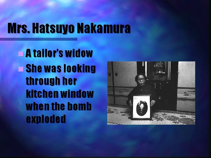 Mrs. Hatsuyo Nakamura n A tailor’s widow n She was looking through her kitchen