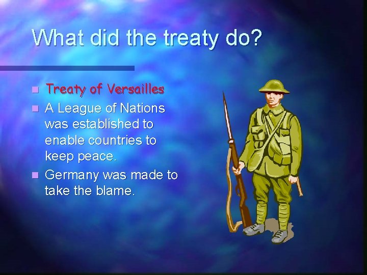 What did the treaty do? Treaty of Versailles n A League of Nations was