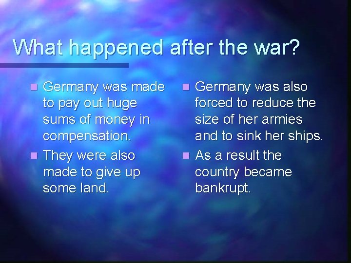 What happened after the war? Germany was made to pay out huge sums of