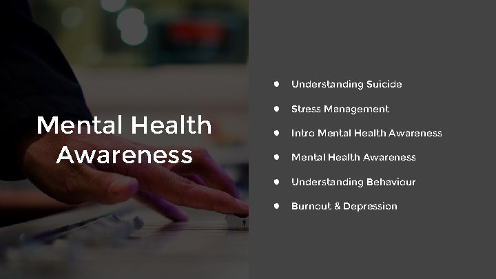 Mental Health Awareness ● Understanding Suicide ● Stress Management ● Intro Mental Health Awareness