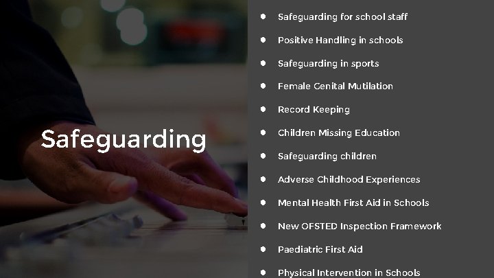 Safeguarding ● Safeguarding for school staff ● Positive Handling in schools ● Safeguarding in