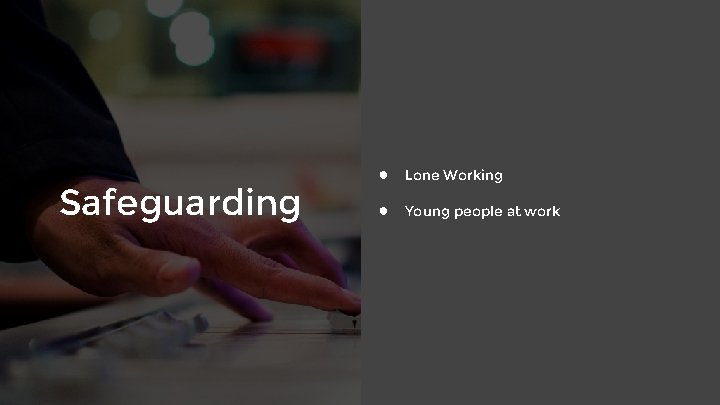 Safeguarding ● Lone Working ● Young people at work 
