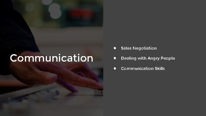 Communication ● Sales Negotiation ● Dealing with Angry People ● Communication Skills 