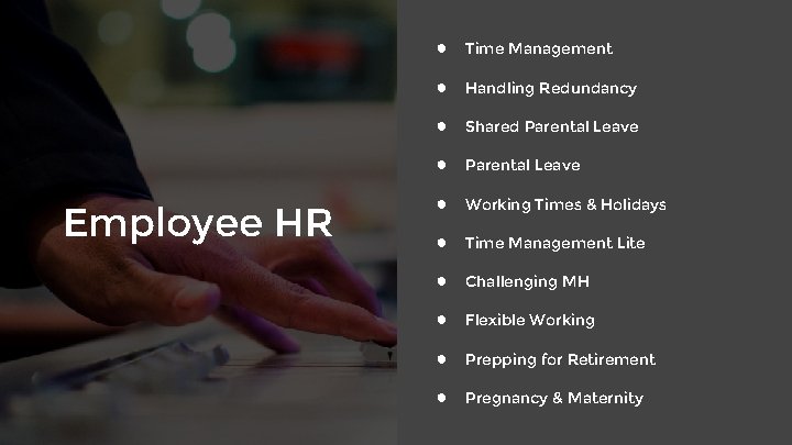 Employee HR ● Time Management ● Handling Redundancy ● Shared Parental Leave ● Working