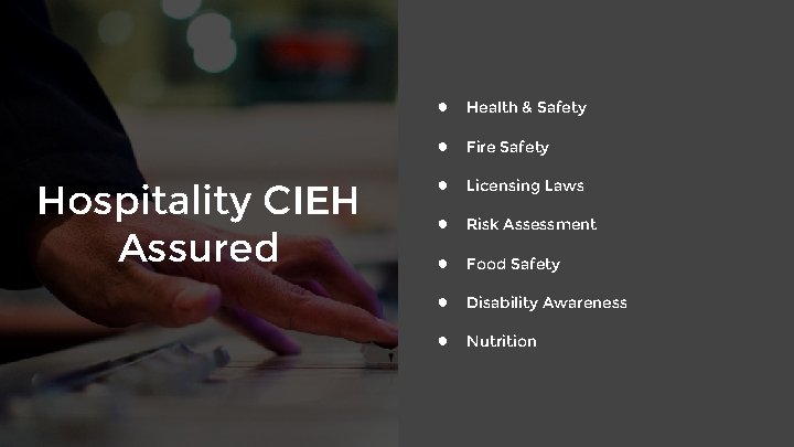 Hospitality CIEH Assured ● Health & Safety ● Fire Safety ● Licensing Laws ●
