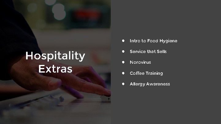Hospitality Extras ● Intro to Food Hygiene ● Service that Sells ● Norovirus ●