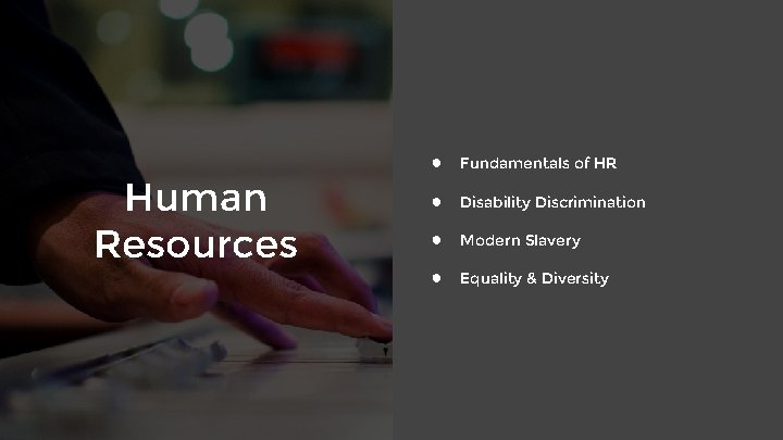 Human Resources ● Fundamentals of HR ● Disability Discrimination ● Modern Slavery ● Equality