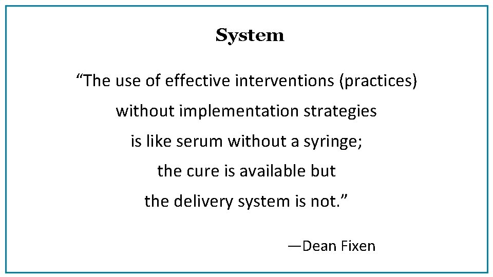 System “The use of effective interventions (practices) without implementation strategies is like serum without