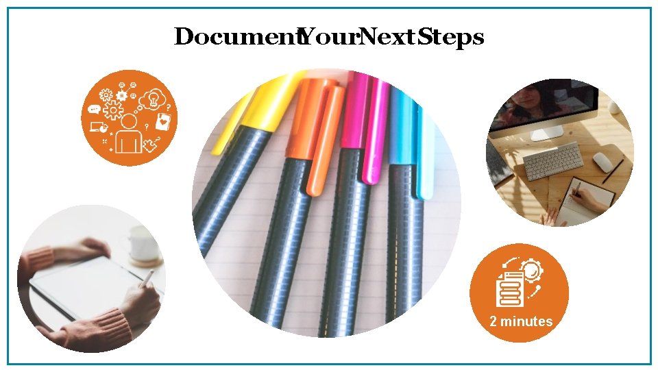 Document. Your. Next Steps 2 minutes 