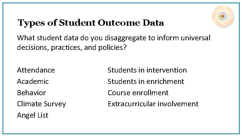 Types of Student Outcome Data What student data do you disaggregate to inform universal