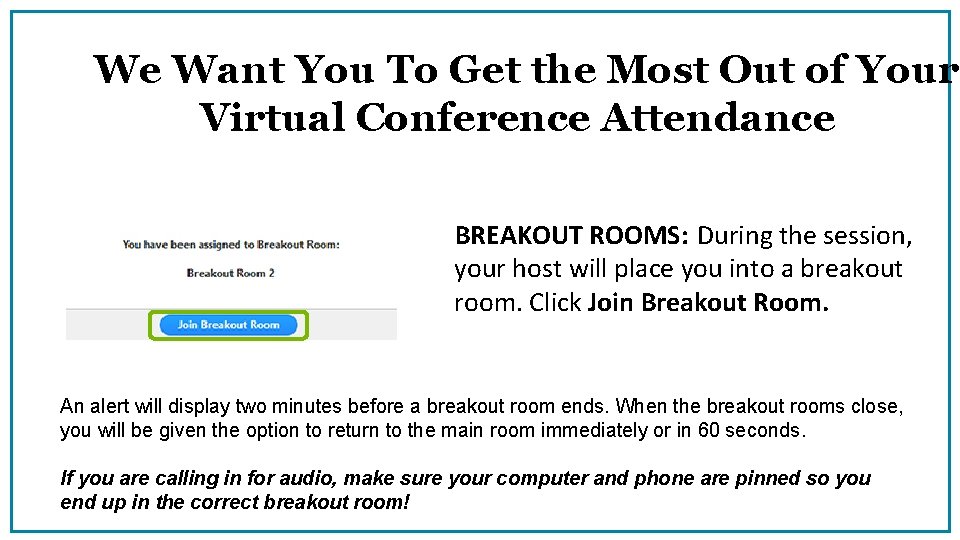 We Want You To Get the Most Out of Your Virtual Conference Attendance BREAKOUT