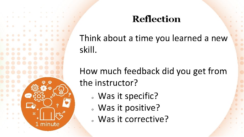 Reflection Think about a time you learned a new skill. How much feedback did