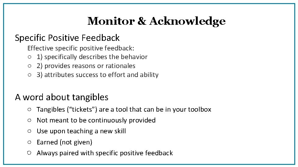 Monitor & Acknowledge Specific Positive Feedback Effective specific positive feedback: ○ 1) specifically describes