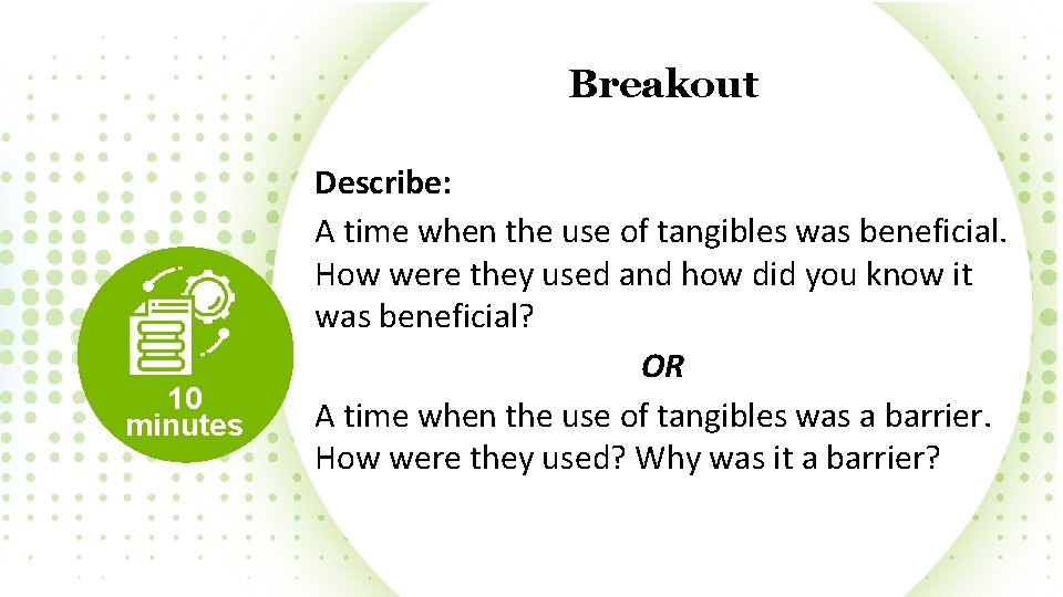 Breakout 10 minutes Describe: A time when the use of tangibles was beneficial. How