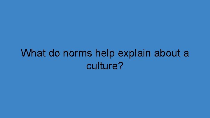 What do norms help explain about a culture? 