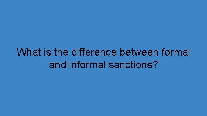 What is the difference between formal and informal sanctions? 
