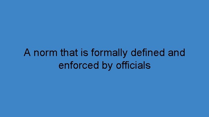 A norm that is formally defined and enforced by officials 
