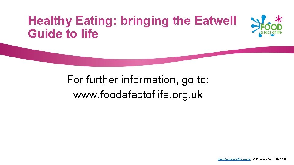 Healthy Eating: bringing the Eatwell Guide to life For further information, go to: www.