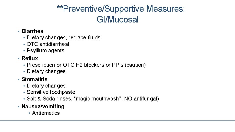 **Preventive/Supportive Measures: GI/Mucosal • Diarrhea • Dietary changes, replace fluids • OTC antidiarrheal •