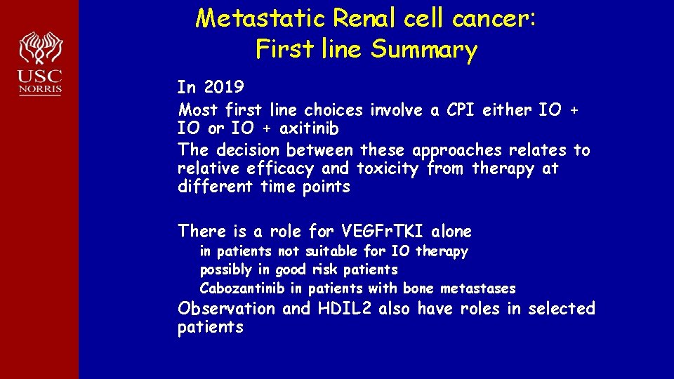 Metastatic Renal cell cancer: First line Summary In 2019 Most first line choices involve