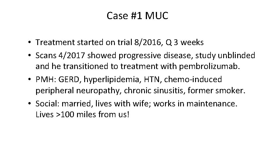 Case #1 MUC • Treatment started on trial 8/2016, Q 3 weeks • Scans