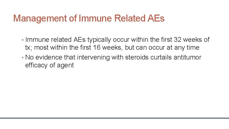 Management of Immune Related AEs • Immune related AEs typically occur within the first