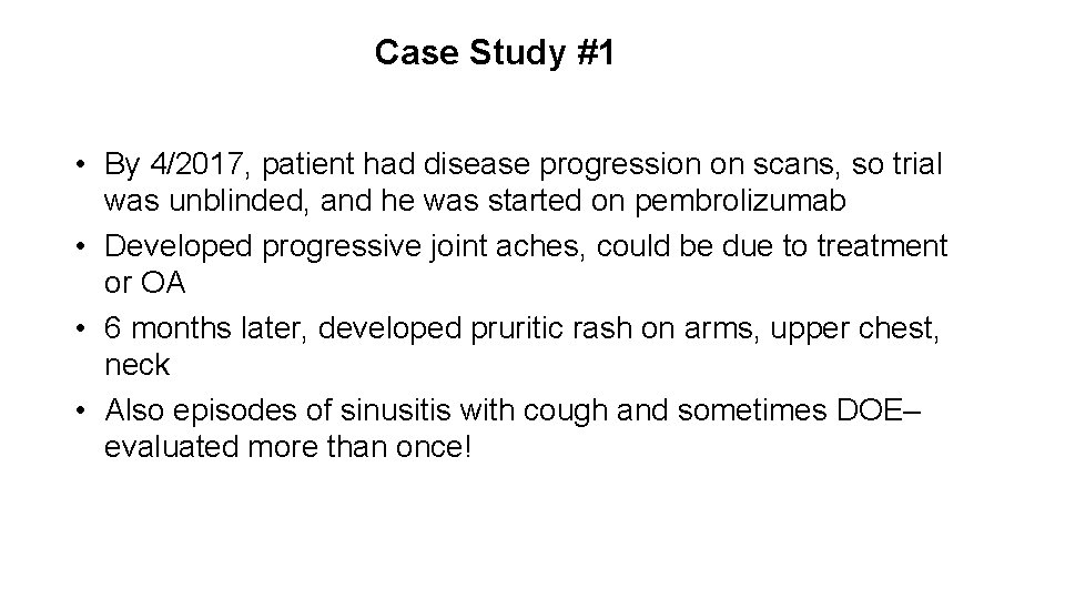 Case Study #1 • By 4/2017, patient had disease progression on scans, so trial