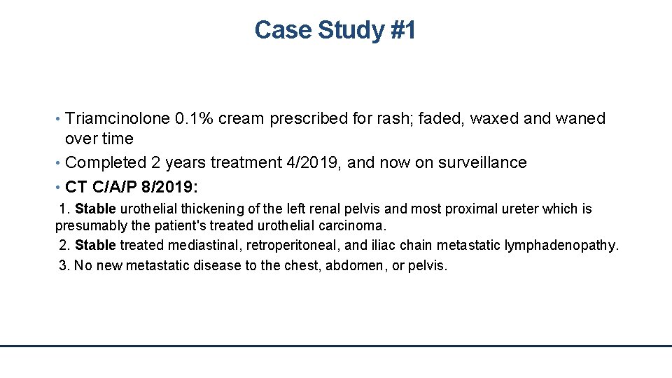 Case Study #1 • Triamcinolone 0. 1% cream prescribed for rash; faded, waxed and