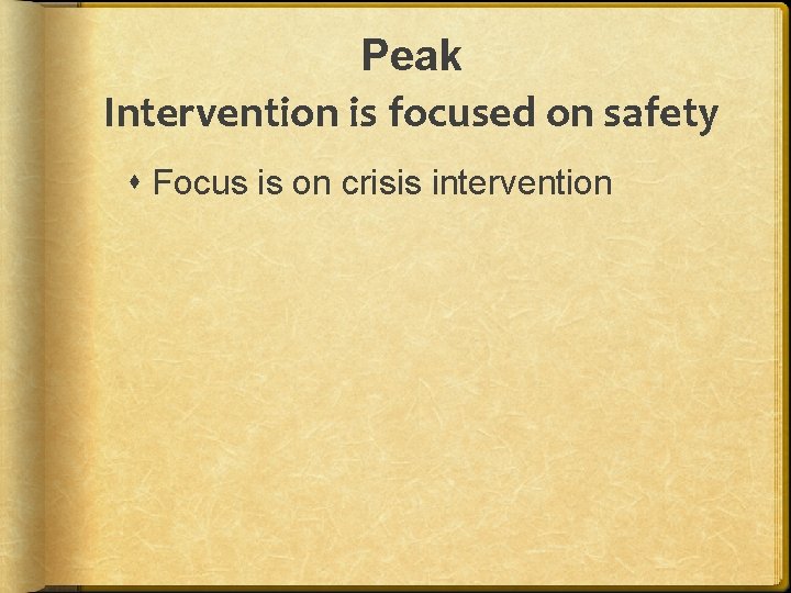 Peak Intervention is focused on safety Focus is on crisis intervention 