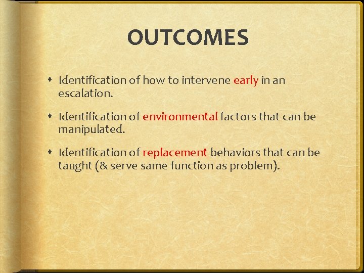 OUTCOMES Identification of how to intervene early in an escalation. Identification of environmental factors