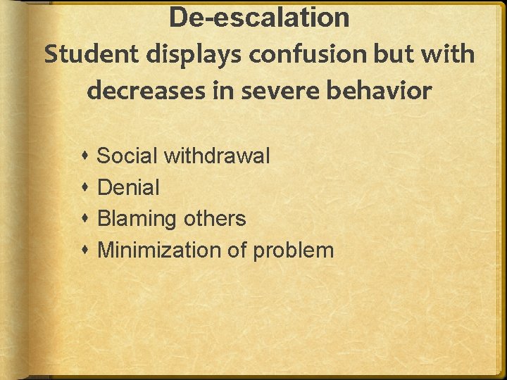 De-escalation Student displays confusion but with decreases in severe behavior Social withdrawal Denial Blaming