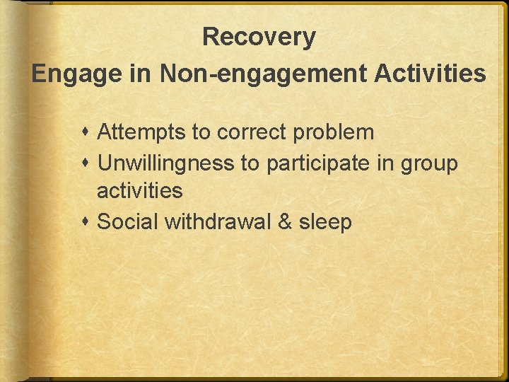 Recovery Engage in Non-engagement Activities Attempts to correct problem Unwillingness to participate in group