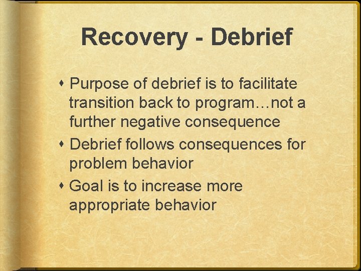 Recovery - Debrief Purpose of debrief is to facilitate transition back to program…not a