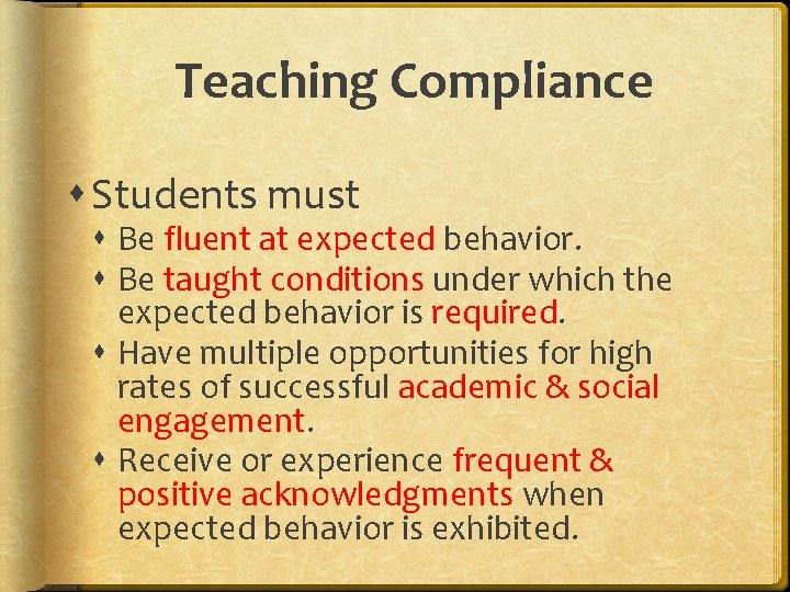 Teaching Compliance Students must Be fluent at expected behavior. Be taught conditions under which