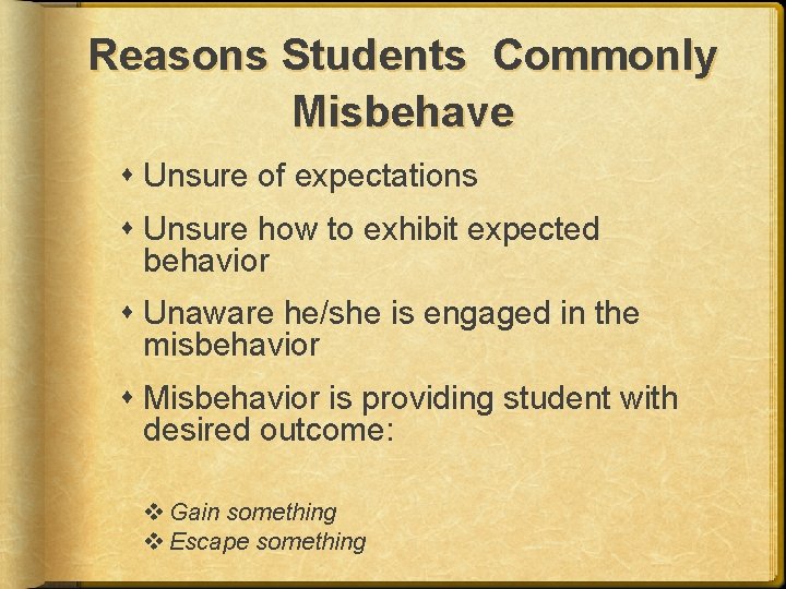 Reasons Students Commonly Misbehave Unsure of expectations Unsure how to exhibit expected behavior Unaware