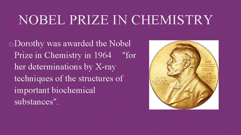 NOBEL PRIZE IN CHEMISTRY o. Dorothy was awarded the Nobel Prize in Chemistry in