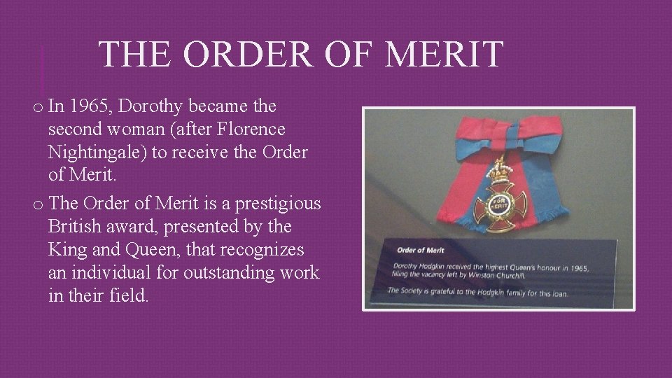 THE ORDER OF MERIT o In 1965, Dorothy became the second woman (after Florence
