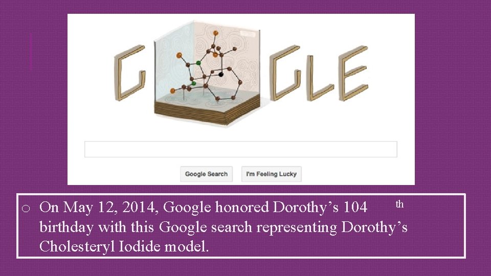 th o On May 12, 2014, Google honored Dorothy’s 104 birthday with this Google