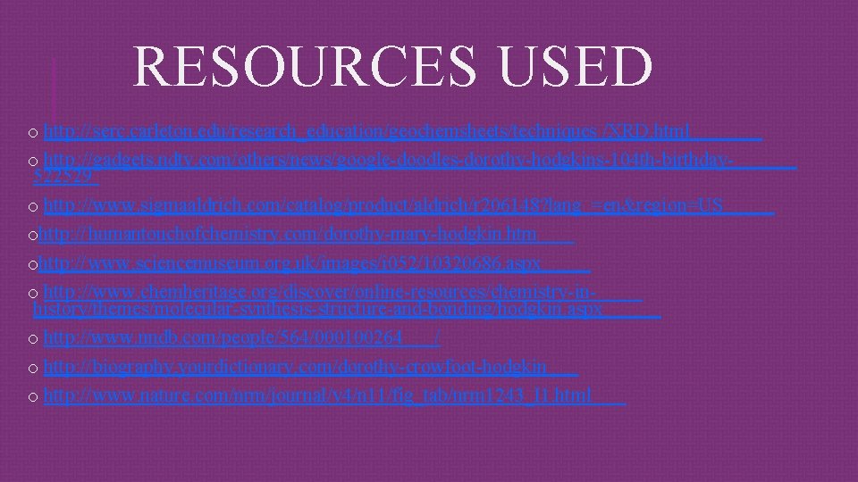 RESOURCES USED o http: // serc. carleton. edu/research_education/geochemsheets/techniques /XRD. html o http : //gadgets.